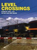 Level Crossings di Stanley Hall edito da Ian Allan Publishing