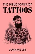 The Philosophy of Tattoos di John Miller edito da BRITISH LIB