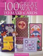 100 Great Ways to Make Cards di Shirley Toogood edito da David & Charles Publishers