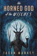 The Horned God of the Witches di Jason Mankey edito da LLEWELLYN PUB