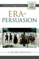 Era of Persuasion di E. Brooks Holifield, Brooks E. Holifield edito da Rowman & Littlefield Publishers, Inc.