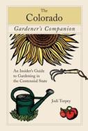 Colorado Gardener's Companion di Jodi Torpey edito da Rowman & Littlefield
