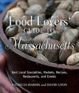 Food Lovers' Guide To Massachusetts di Patricia Harris, Rabbi David Lyon edito da Rowman & Littlefield