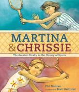 Martina & Chrissie: The Greatest Rivalry in the History of Sports di Phil Bildner edito da CANDLEWICK BOOKS