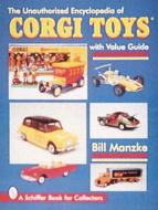 Unauthorized Encycledia of Corgi Toys di Bill Manzke edito da Schiffer Publishing Ltd