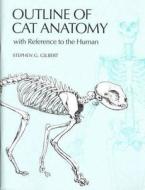 Outline of Cat Anatomy with Reference to the Human di Stephen G. Gilbert edito da University of Washington Press
