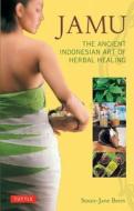 Jamu: The Ancient Indonesian Art of Herbal Healing di Susan-Jane Beers edito da Tuttle Publishing