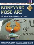 Boneyard Nose Art: U.S. Military Aircraft Markings and Artwork di Nicholas A. Veronico, Jim Dunn, Ron Strong edito da STACKPOLE CO