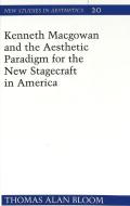 Kenneth Macgowan and the Aesthetic Paradigm for the New Stagecraft in America di Thomas Alan Bloom edito da Lang, Peter