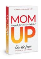Mom Up: Thriving with Grace in the Chaos of Motherhood di Kara-Kae James edito da DAVID C COOK