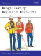 Bengal Cavalry Regiments, 1857-1914 di R.G. Harris edito da Bloomsbury Publishing PLC