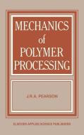 Mechanics of Polymer Processing di J. R. Pearson edito da Springer Netherlands