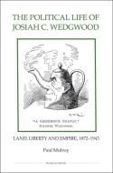 The Political Life of Josiah C. Wedgwood - Land, Liberty and Empire, 1872-1943 di Paul Mulvey edito da Royal Historical Society