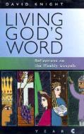 Living God's Word: Reflections on the Weekly Gospels - Year C di David Knight edito da Franciscan Media
