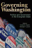 Governing Washington: Politics and Government in the Evergreen State di David Ammons edito da WASHINGTON STATE UNIV PR