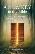 A New Key to the Bible: Unlock Its Inner Meaning and Open the Door to Your Spirit di Bruce Henderson edito da SWEDENBORG FOUND
