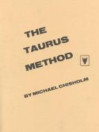 The Taurus Method di Michael Chisholm edito da WINDSOR BOOKS