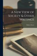 A New View of Society & Other Writings di Robert Owen edito da LIGHTNING SOURCE INC