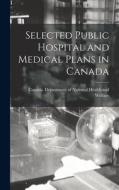 Selected Public Hospital and Medical Plans in Canada edito da LIGHTNING SOURCE INC