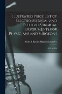 Illustrated Price List Of Electro-medical And Electro-surgical Instruments For Physicians And Surgeons edito da Legare Street Press