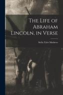 The Life of Abraham Lincoln, in Verse di Stella Tyler Mathews edito da LIGHTNING SOURCE INC