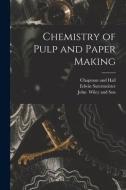 Chemistry of Pulp and Paper Making di Edwin Sutermeister edito da LEGARE STREET PR