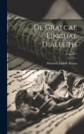 De Graecae Linguae Dialectis; Volume 1 di Heinrich Ludolf Ahrens edito da LEGARE STREET PR