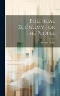 Political Economy for the People di George Tucker edito da LEGARE STREET PR
