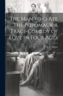 The Man Who Ate The Popomack A Tragi-Comedy of Love in Four Acts di W. J. Turner edito da LEGARE STREET PR