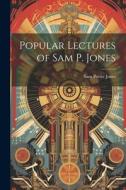 Popular Lectures of Sam P. Jones di Sam Porter Jones edito da LEGARE STREET PR