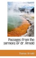 Passages From The Sermons Of Dr. Arnold di Thomas Arnold edito da Bibliolife