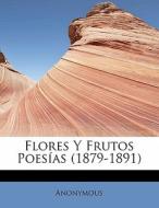 Flores Y Frutos Poes As (1879-1891) di Anonymous edito da Bibliolife
