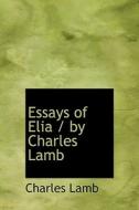 Essays Of Elia / By Charles Lamb di Charles Lamb edito da Bibliolife