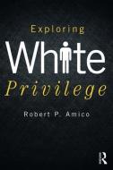 Exploring White Privilege di Robert P. Amico edito da Taylor & Francis Ltd