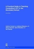 A Practical Guide to Teaching Computing and ICT in the Secondary School di Andrew Connell, Anthony Edwards, Alison Hramiak, Gavin Rhodes, Neil Stanley edito da Taylor & Francis Ltd