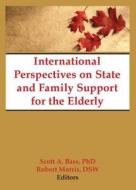 International Perspectives on State and Family Support for the Elderly di Scott Bass, Jill Norton, Robert Morris *Deceased* edito da Taylor & Francis Ltd