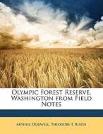 Olympic Forest Reserve, Washington From Field Notes di Arthur Dodwell, Theodore F. Rixon edito da Bibliobazaar, Llc