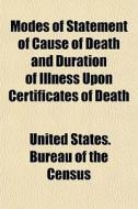 Modes Of Statement Of Cause Of Death And di United States Bureau of the Census edito da Rarebooksclub.com