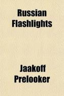 Russian Flashlights di Jaakoff Prelooker edito da General Books Llc