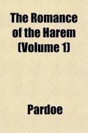The Romance of the Harem di Pardoe, Julia S. H. Pardoe edito da Rarebooksclub.com
