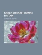 Early Britain-roman Britain di Edward Conybeare edito da Rarebooksclub.com
