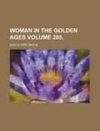Woman in the Golden Ages Volume 285, di Amelia Gere Mason edito da Rarebooksclub.com