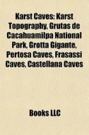 Karst Caves: Karst Topography, Grutas De di Books Llc edito da Books LLC, Wiki Series