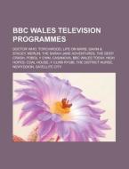 BBC Wales television programmes di Books Llc edito da Books LLC, Reference Series