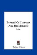 Bernard of Clairvaux and His Monastic Life di Richard S. Storrs edito da Kessinger Publishing