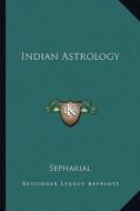 Indian Astrology di Sepharial edito da Kessinger Publishing