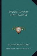 Evolutionary Naturalism di Roy Wood Sellars edito da Kessinger Publishing