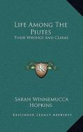 Life Among the Piutes: Their Wrongs and Claims di Sarah Winnemucca Hopkins edito da Kessinger Publishing
