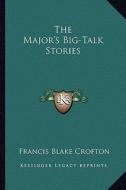 The Major's Big-Talk Stories di Francis Blake Crofton edito da Kessinger Publishing