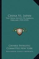 China vs. Japan: The China Society of America, February, 1919 (1919) di Chinese Patriotic Committee New York edito da Kessinger Publishing